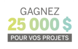 25 000 $ pour réaliser vos projets de rêve