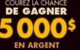 Gagnez Un prix de 5 000 $