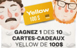 10 cartes-cadeaux Yellow de 100 $ chacune