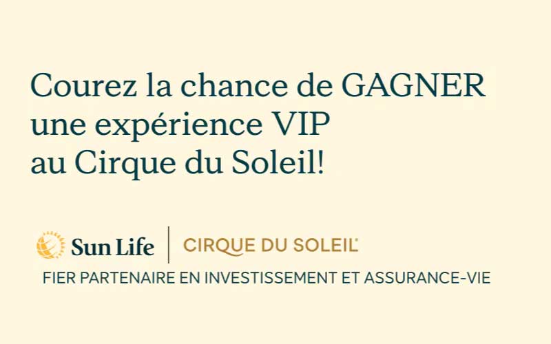 Concours Cirque du Soleil Sun Life - Gagnez un voyage de 5750 $