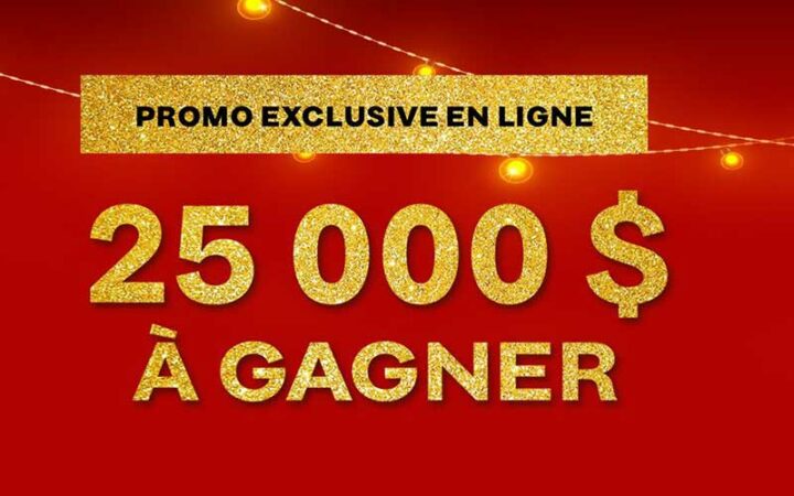 Gagnez un lot exclusif de 25 000 $