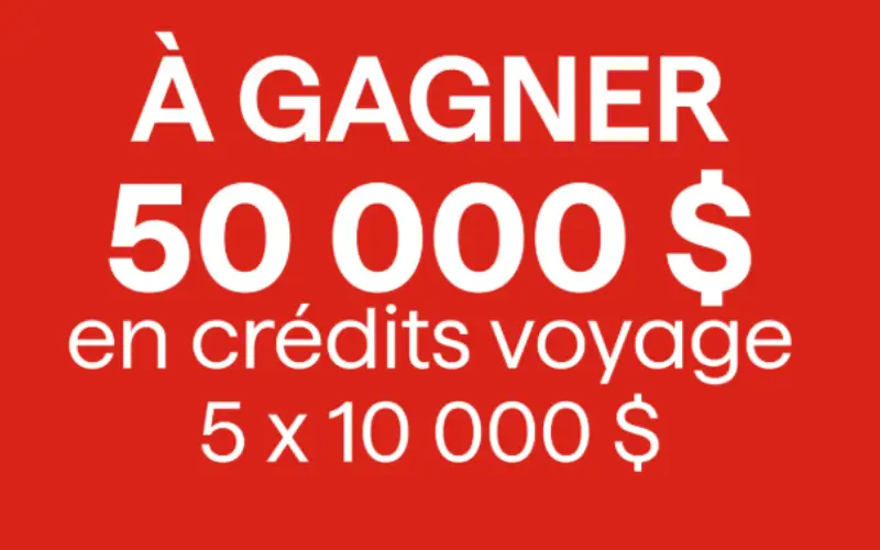 Gagnez l'un des cinq crédits voyages de 10 000$